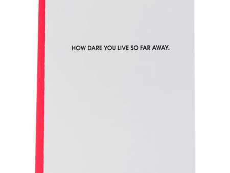 How Dare You Live So Far Away Letterpress Card For Cheap