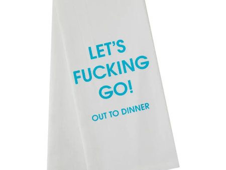 Let s Fucking Go Out To Dinner Tea Towel For Cheap