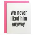 We Never Liked Him Letterpress Card Cheap